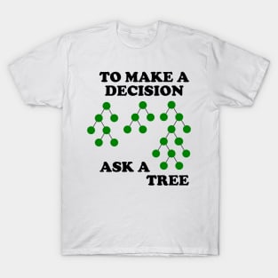 Decision Trees : Make a Decision T-Shirt